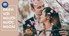 Tư vấn kết hôn với người nước ngoài